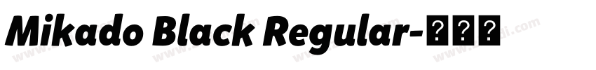 Mikado Black Regular字体转换 Mikado Black Regular字体转换